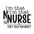 (2 Pack) I'm That Nurse They Told You About Stickers - Nurse Appreciation - Healthcare Worker Decal - 5" On Longest Side - Sticks to Smooth Flat Surfaces - Made in USA - BMCS7059