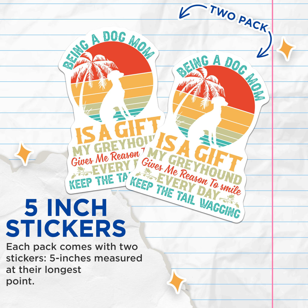 (2 Pack) Being A Dog Mom Stickers - Greyhound Dog Lover Stickers - Pet Owner Inspiration Stickers - 5" On Longest Side - Sticks to Smooth Flat Surfaces - Made in USA - BMCS4771