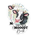 (2 Pack) Don't Be A Mooody B*tch Magnet - Farmhouse Decor - 5" On Longest Side - Sticks to Smooth Flat Surfaces - Made in USA - MAG9811