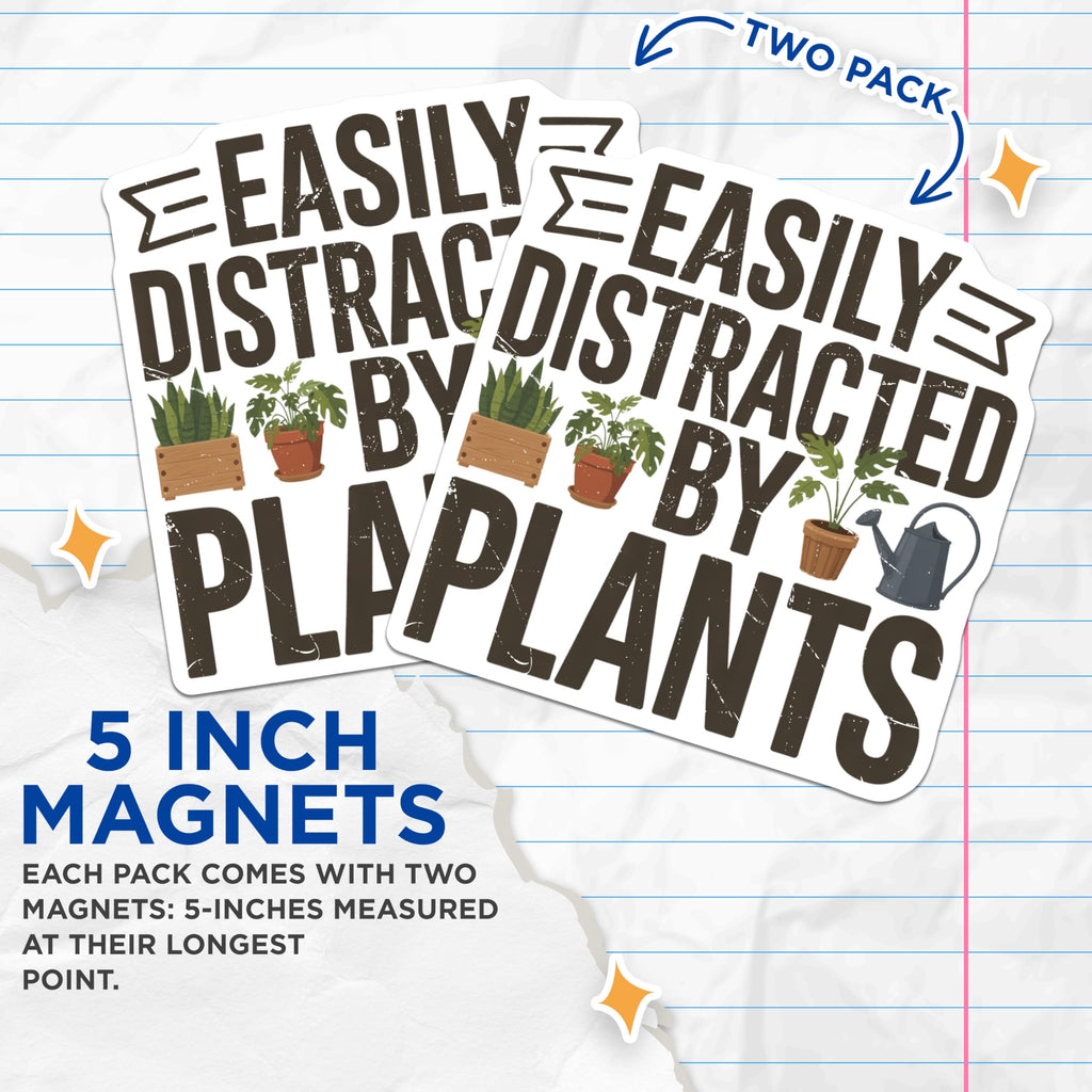 (2 Pack) Plant Lover Magnets - Easily Distracted By Plants Enthusiast Decor - Funny Houseplant Gardener Refrigerator Magnets - 5 Inches On Longest Side - Thick Durable Magnet - Made in USA - MAG21684