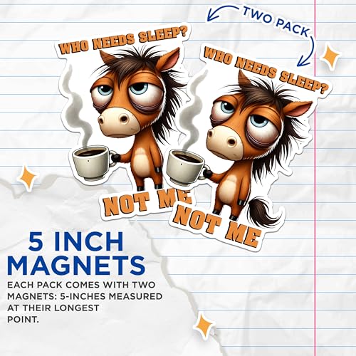 (2 Pack) Who Needs Sleep Funny Horse Magnets - Coffee Lover Animal Magnets - Cute Tired Horse Magnets- 5" On Longest Side - for Fridges, Toolboxes, Cars - Made in USA - MAG2769