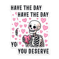 (2 Pack) Have The Day You Deserve Stickers - Skeleton Sticker - Cute Heart Stickers for Laptop Water Bottle - 5" On Longest Side - Sticks to Smooth Flat Surfaces - Made in USA - BMCS9762