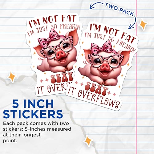 (2 Pack) Cute Pig Stickers - Funny Pig - I'm Not Fat I'm Just So Freakin' Sexy It Overflows - 5" On Longest Side - Sticks to Smooth Flat Surfaces - Made in USA - BMCS7943