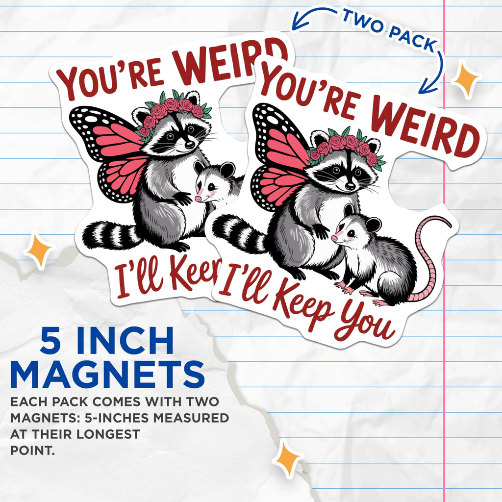(2 Pack) Youre Weird Ill Keep You Magnets - Raccoon Opossum Friends - Quirky Animal Decor - Funny Sayings Kitchen Magnets - 5 Inches On Longest Side - Thick Durable Magnet - Made in USA - MAG22480