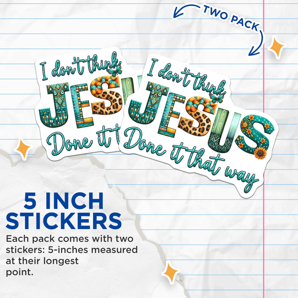 (2 Pack) I Don't Think Jesus Done it That Way Stickers - Inspirational Quote Stickers - Motivational Phrase Decals - 5" On Longest Side - Sticks to Any Smooth Flat Surface - Made in USA - BMCS3126