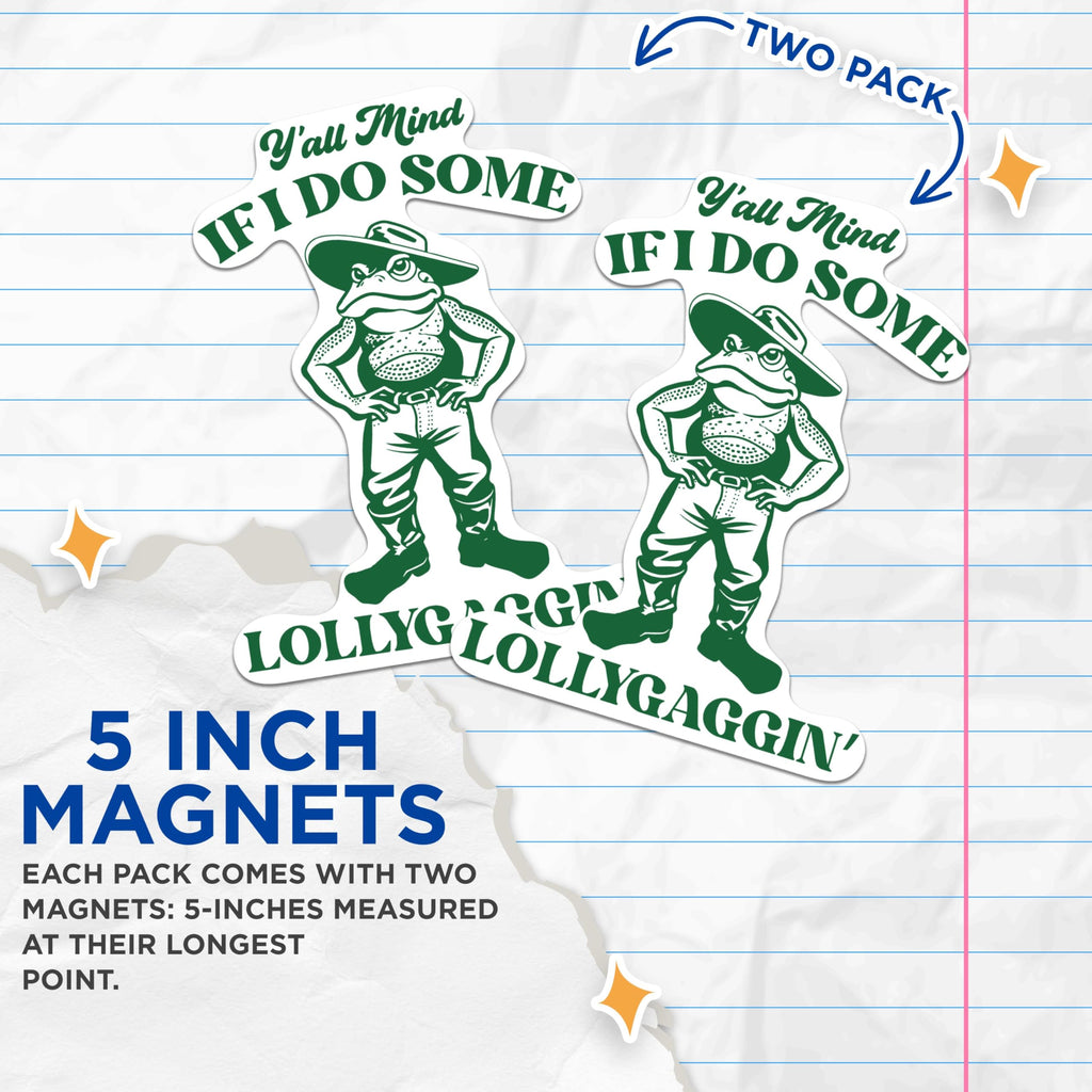 (2 Packs) Ya'll Mind If I Do Some Lollygaggin Magnets - Funny Frog Sarcastic Magnets - 5 Inches On Longest Side - Premium Magnet - for Fridges, Toolboxes, Cars - Made in USA - MAG2331
