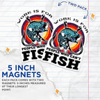 (2 Pack) Work is for People Who Can't Fish Magnets - Fishing Enthusiast Home Decor - Funny Fishing Quote Magnet - 5" On Longest Side - for Cars, Fridges, Toolboxes - Made in USA - MAG5590