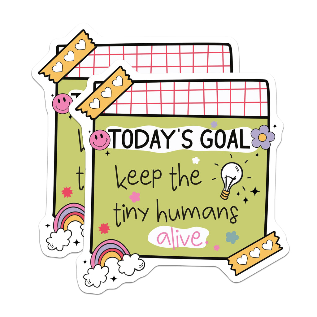 (2 Pack) Today's Goal Stickers - Keep Tiny Humans Alive Stickers - Fun Motivational Stickers for Parents - 5" On Longest Side - Sticks to Smooth Flat Surfaces - Made in USA - BMCS4436