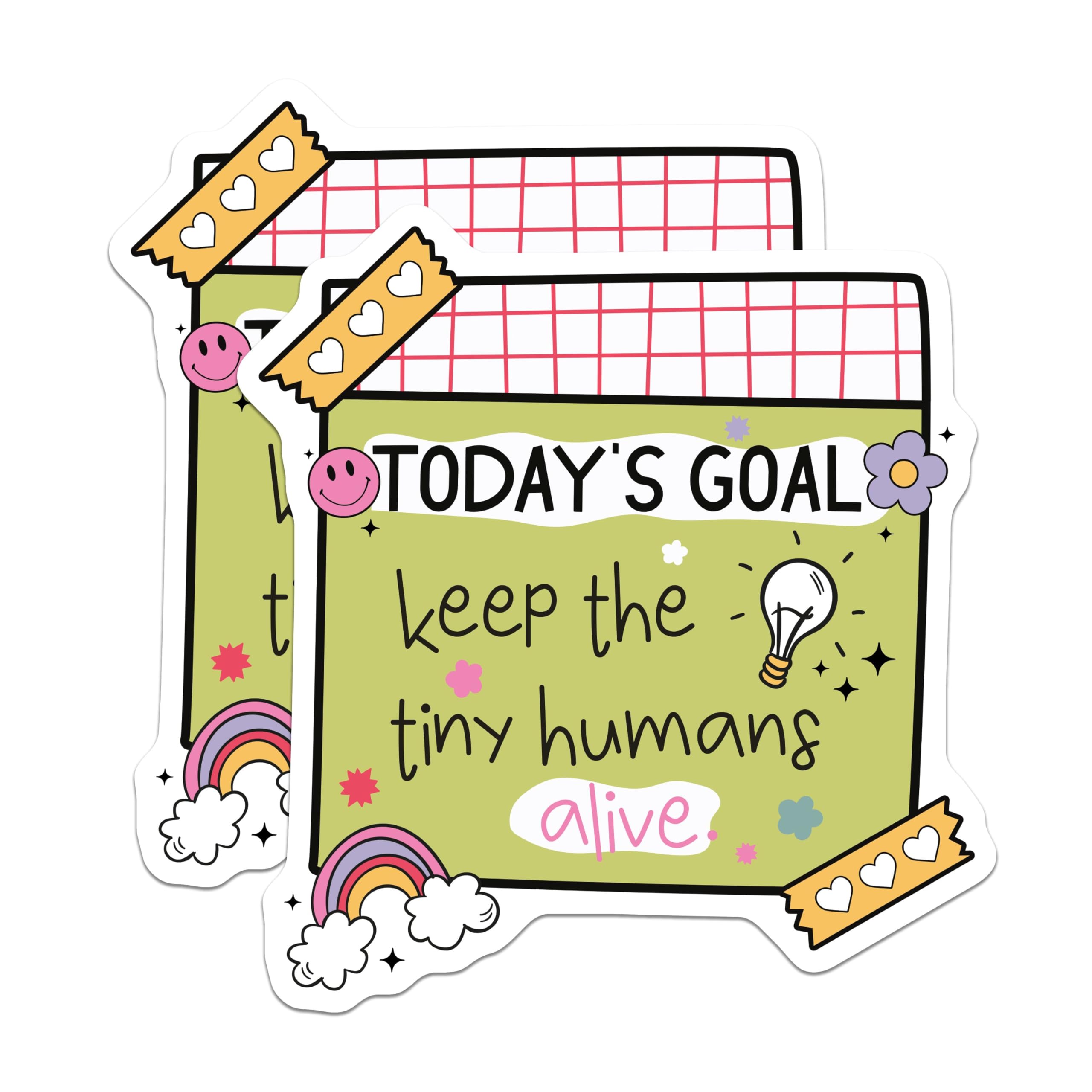 (2 Pack) Today's Goal Stickers - Keep Tiny Humans Alive Stickers - Fun Motivational Stickers for Parents - 5" On Longest Side - Sticks to Smooth Flat Surfaces - Made in USA - BMCS4436