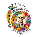 (2 Pack) Mentally Ill But Totally Chill Stickers - Funny Skeleton Stickers - Mental Health Awareness - 5" On Longest Side - Sticks to Smooth Flat Surfaces - Made in USA - BMCS9763