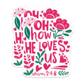 (2 Pack) Oh How He Loves Us Magnets - Floral Christian Magnets - Scripture Verse Magnets - 5" On Longest Side - Premium Magnet - for Cars, Refrigerators, Toolboxes, Lockers - Made in USA - MAG17821