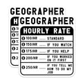 (2 Pack) Geographer Hourly Rate Stickers - Funny Geography Stickers - Humorous Geologist Stickers - 5" On Longest Side - Sticks to Smooth Flat Surfaces - Made in USA - BMCS4968