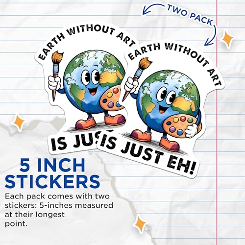 (2 Pack) Earth Without Art is Just Eh Stickers - Cute Earth - Art Lover - 5" On Longest Side - Sticks to Smooth Flat Surfaces - Made in USA - BMCS7698