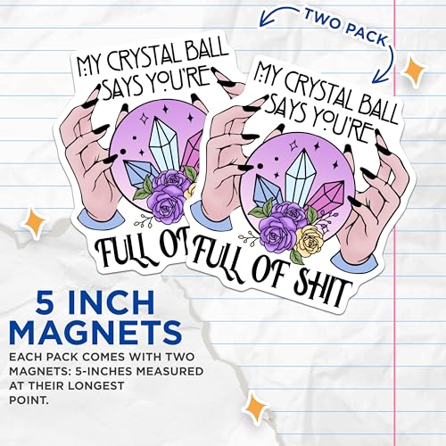 (2 Pack) My Crystal Ball Says You're Full of Shit Magnets - Humor Magnet - Funny Fridge - 5" On Longest Side - for Cars, Fridges, Toolboxes - Made in USA - MAG4159